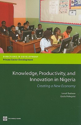 Knowledge, Productivity, and Innovation in Nigeria: Creating a New Economy (Directions in Development - Private Sector Development)