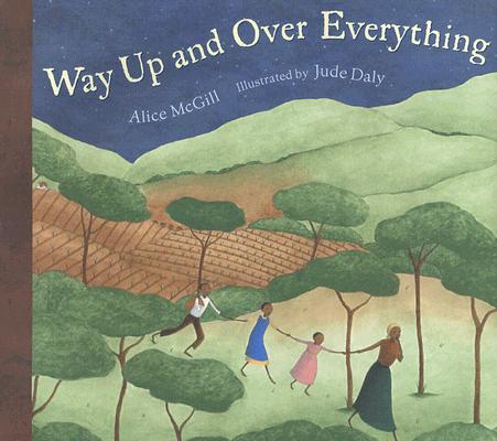 Way Up and Over Everything By Alice McGill, Jude Daly (Illustrator) Cover Image