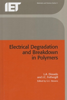 Electrical Degradation and Breakdown in Polymers (Materials) By L. A. Dissado, J. C. Fothergill, Gary Stevens (Editor) Cover Image