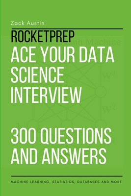 RocketPrep Ace Your Data Science Interview 300 Practice Questions and Answers: Machine Learning, Statistics, Databases and More