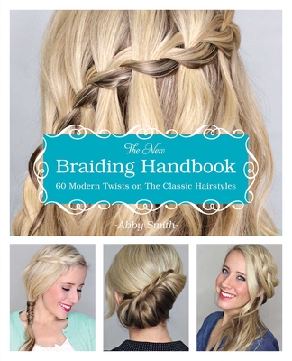 The New Braiding Handbook: 60 Modern Twists on Classic Hairstyles Cover Image