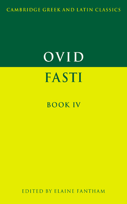 Ovid: Fasti Book IV (Cambridge Greek and Latin Classics) By Ovid, Elaine Fantham (Editor), P. E. Easterling (Editor) Cover Image