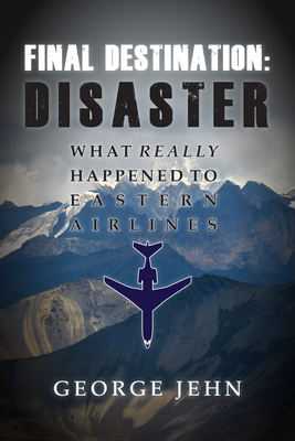 Final Destination: Disaster: What Really Happened to Eastern Airlines Cover Image