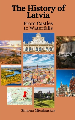 The History of Latvia: From Castles to Waterfalls Cover Image
