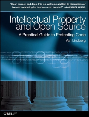 Intellectual Property and Open Source: A Practical Guide to Protecting Code By Van Lindberg Cover Image