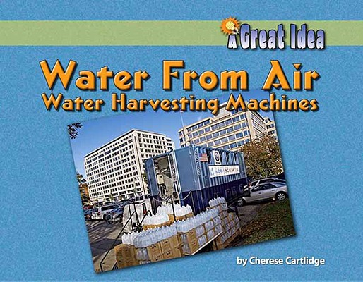Water from Air: Water-Harvesting Machines (Great Idea) Cover Image