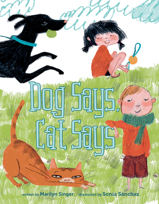 Dog Says, Cat Says By Marilyn Singer, Sonia Sanchez (Illustrator) Cover Image