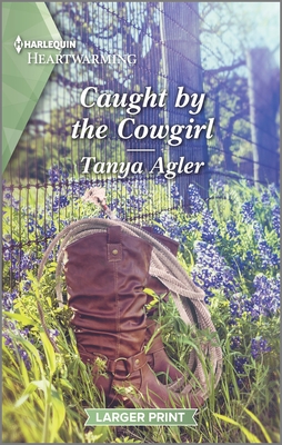 Caught by the Cowgirl: A Clean and Uplifting Romance By Tanya Agler Cover Image