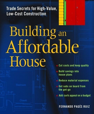 Building an Affordable House: Trade Secrets to High-Value, Low-Cost Construction Cover Image