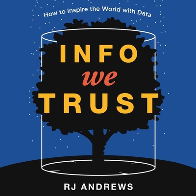 Info We Trust Lib/E: How to Inspire the World with Data By Rj Andrews, Sean Pratt (Read by) Cover Image