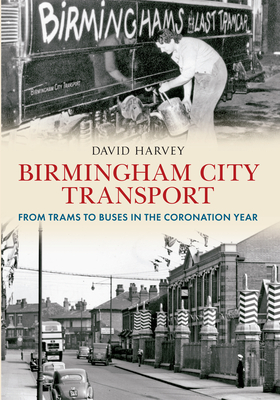 Birmingham City Transport: From Trams to Buses in the Coronation Year Cover Image