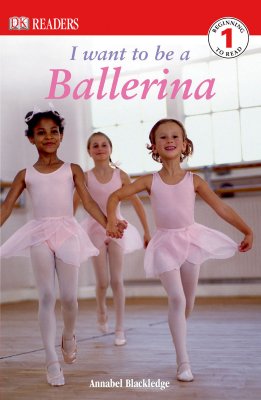 DK Readers L1: I Want to Be a Ballerina (DK Readers Level 1)