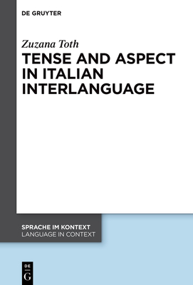 Tense and Aspect in Italian Interlanguage (Sprache Im Kontext / Language in Context #45)