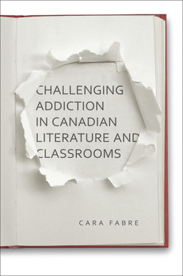 Cover for Challenging Addiction in Canadian Literature and Classrooms