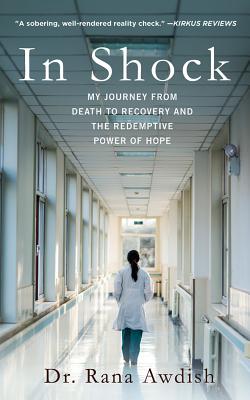 In Shock: My Journey from Death to Recovery and the Redemptive Power of Hope By Rana Awdish, Rana Awdish (Read by), Teri Schnaubelt (Read by) Cover Image