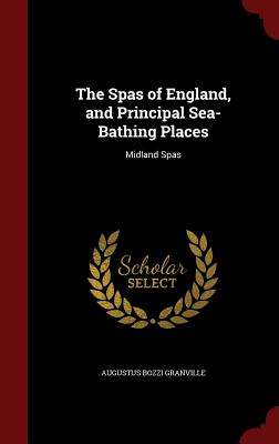 The Spas of England, and Principal Sea-Bathing Places: Midland Spas Cover Image