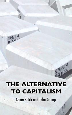 The Alternative To Capitalism By Adam Buick, John Crump Cover Image