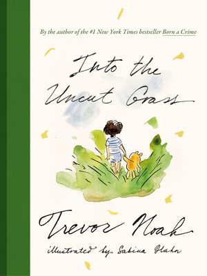 Into the Uncut Grass By Trevor Noah Cover Image