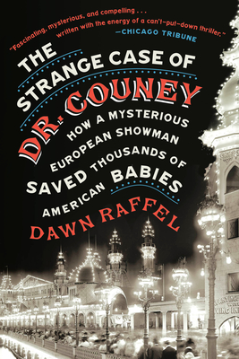 The Strange Case of Dr. Couney: How a Mysterious European Showman Saved Thousands of American Babies Cover Image