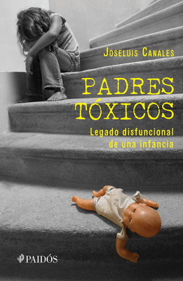Padres Tóxicos: Legado Disfuncional de Una Infancia / Toxic Parents Cover Image