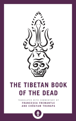 The Tibetan Book of the Dead: The Great Liberation through Hearing in the Bardo (Shambhala Pocket Library) By Francesca Fremantle (Translated by), Chogyam Trungpa (Translated by) Cover Image