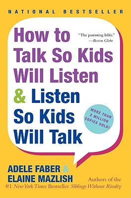 How to Talk So Kids Will Listen & Listen So Kids Will Talk By Adele Faber, Elaine Mazlish Cover Image