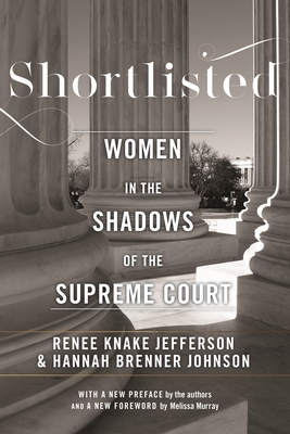 Shortlisted: Women in the Shadows of the Supreme Court By Hannah Brenner Johnson, Renee Knake Jefferson, Melissa Murray (Foreword by) Cover Image