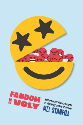 Fandom Is Ugly: Networked Harassment in Participatory Culture (Critical Cultural Communication)