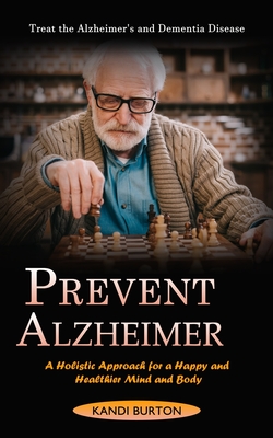 Prevent Alzheimer Treat the Alzheimer s and Dementia Disease A