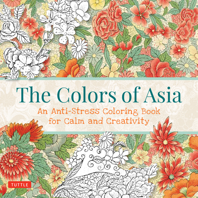 The Colors of Asia: An Anti-Stress Coloring Book for Calm and Creativity By Tuttle Studio (Editor) Cover Image