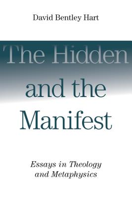 Hidden and the Manifest: Essays in Theology and Metaphysics Cover Image