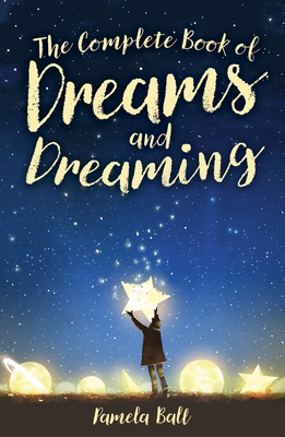 The Complete Book of Dreams and Dreaming By Pamela Ball Cover Image