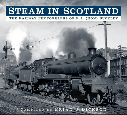Steam in Scotland: The Railway Photographs of R.J. (Ron) Buckley Cover Image