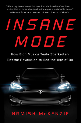 Insane Mode: How Elon Musk's Tesla Sparked an Electric Revolution to End the Age of Oil By Hamish McKenzie Cover Image