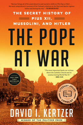 The Pope at War: The Secret History of Pius XII, Mussolini, and Hitler By David I. Kertzer Cover Image