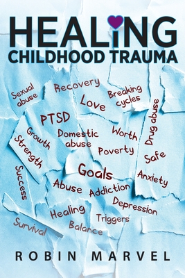 Healing Childhood Trauma: Transforming Pain into Purpose with Post-Traumatic Growth By Robin Marvel Cover Image
