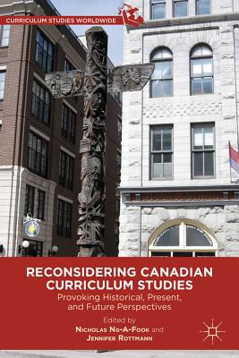Reconsidering Canadian Curriculum Studies: Provoking Historical, Present, and Future Perspectives (Curriculum Studies Worldwide) Cover Image