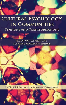 Cultural Psychology in Communities: Tensions and Transformations (HC) (Annals of Cultural Psychology) By Floor Van Alphen (Editor), Susanne Normann (Editor) Cover Image