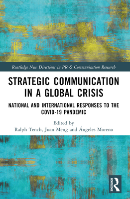 Strategic Communication in a Global Crisis: National and International Responses to the COVID-19 Pandemic (Routledge New Directions in PR & Communication Research)