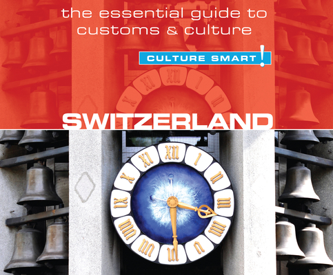 Switzerland - Culture Smart!: The Essential Guide to Customs & Culture (Culture Smart! The Essential Guide to Customs & Culture)