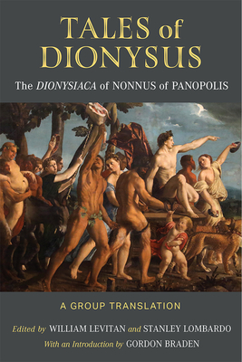 Tales of Dionysus: The Dionysiaca of Nonnus of Panopolis By William Levitan, Stanley Lombardo Cover Image