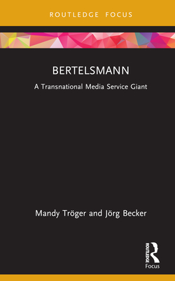 Bertelsmann: A Transnational Media Service Giant By Mandy Tröger, Jörg Becker Cover Image
