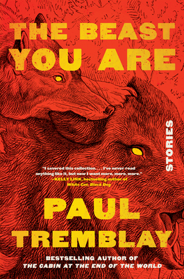 The Beast You Are: Stories By Paul Tremblay Cover Image
