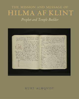 The Mission and Message of Hilma AF Klint: Prophet and Temple Builder By Hilma Af Klint (Artist), Kurt Almqvist (Text by (Art/Photo Books)), Ruth Urbom (Translator) Cover Image