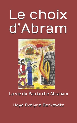 Le choix d'Abram: La vie du Patriarche Abraham By Haya Evelyne Berkowitz Cover Image
