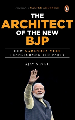 The Architect of the New BJP: How Narendra Modi Transformed the Party cover