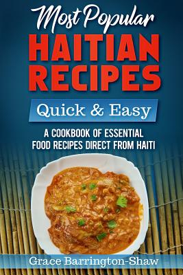 Most Popular Haitian Recipes - Quick & Easy: A Cookbook of Essential Food Recipes Direct from Haiti Cover Image