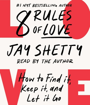 8 Rules of Love: How to Find It, Keep It, and Let It Go By Jay Shetty, Jay Shetty (Read by) Cover Image