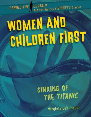 Women and Children First: Sinking of the Titanic By Virginia Loh-Hagan Cover Image