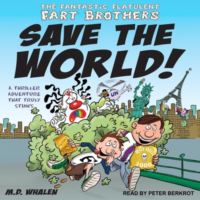 The Fantastic Flatulent Fart Brothers Save the World! Lib/E: A Thriller Adventure That Truly Stinks Cover Image